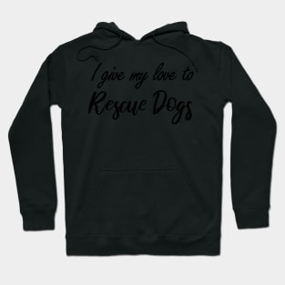 I give my love to Rescue Dogs Hoodie